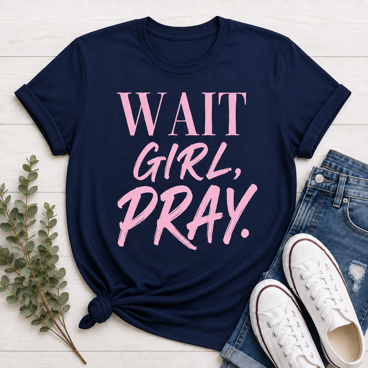 WAIT GIRL, PRAY. Tee